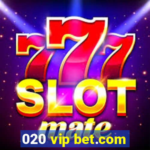 020 vip bet.com